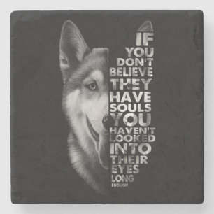 Husky als je niet gelooft dat ze zielen hebben T- Stenen Onderzetter