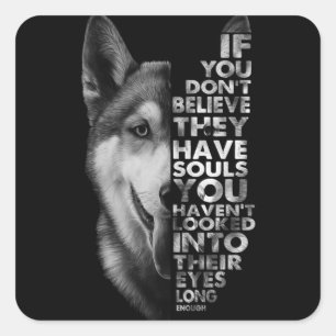 Husky als je niet gelooft dat ze zielen hebben T- Vierkante Sticker