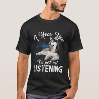 Husky Dog Ik hoor je dat ik niet luister T-shirt