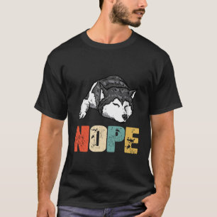 Husky -  Nope Funny Siberian Husky Dog Love T-shirt