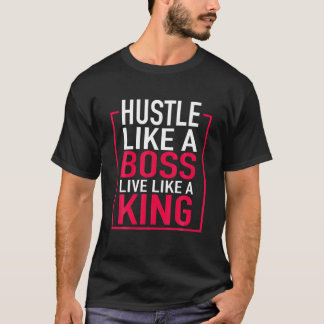 Hustle als een baas leeft als een koning onderneme t-shirt