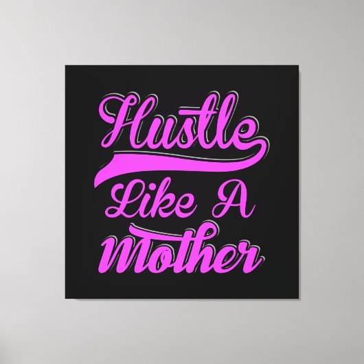 Hustle als een moeder boss mama Moederdag Canvas Afdruk (Voorkant)
