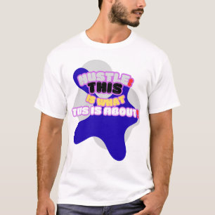 Hustle: dit is waar het om gaat! t-shirt
