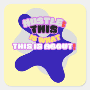 Hustle: dit is waar het om gaat! vierkante sticker