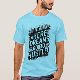 Hustle Hard, Dream Big: Ondernemerschap T-shirt