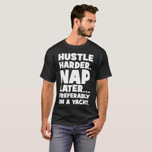 Hustle Harder, Nap Later op Yatch - Grappig succes T-shirt (Voorkant volledig)