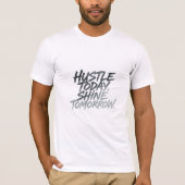 "Hustle Today, Shine Tomorrow." T-shirt (Voorkant)