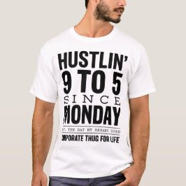 Hustlin 9 tot 5 sinds maandag Corporate Thug T-shi T-shirt