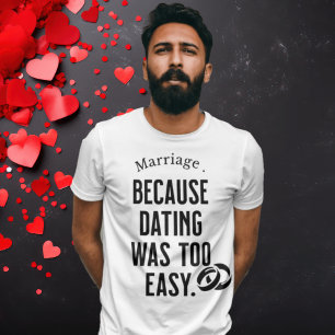 Huwelijk Humor T-shirt - 'Omdat dating was te gema