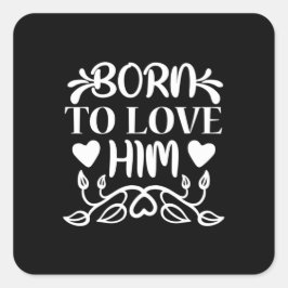 Huwelijkscadeau Geboren om van hem te houden Vierkante Sticker