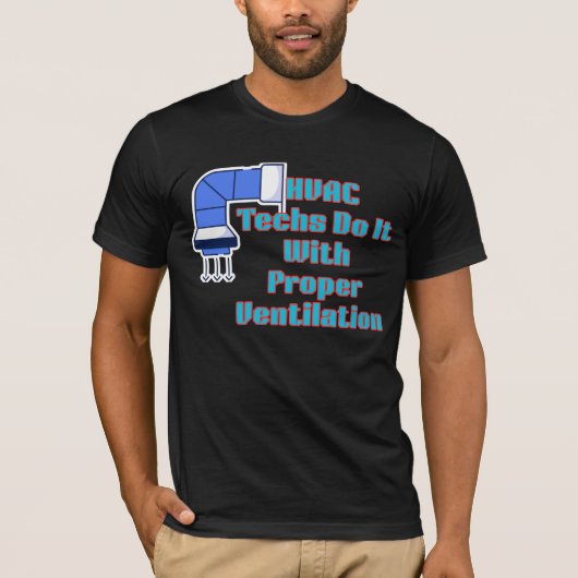 HVAC Techs Do It With Proper Ventilation Funny HVA T-shirt (Voorkant)
