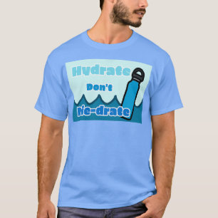 Hydrate donamp39t t-shirt