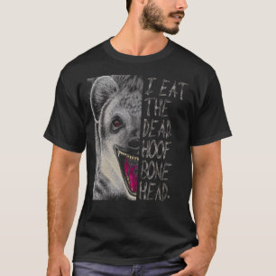 Hyena Eat Dead Hyaena T-shirt