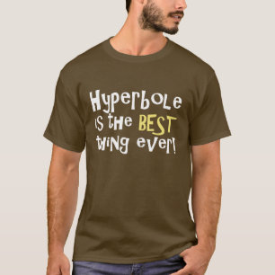 Hyperbole is het beste ooit! t-shirt