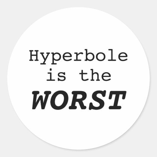 Hyperbole is the Worst Ronde Sticker (Voorkant)