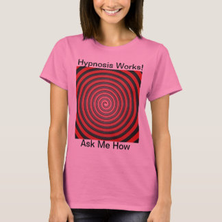 Hypnosis werkt - Vraag me hoe T-shirt