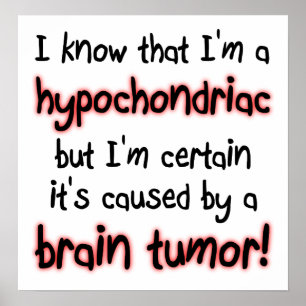 Hypochondriac Brain Tumor Funny Poster