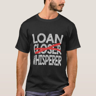 Hypotheek Lening Officer Gifts Underwriting Loan W T-shirt
