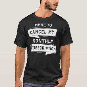 Hysterectomie Annuleer mijn maandelijkse abonnemen T-shirt