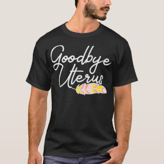 Hysterectomie Chirurgie Grappige Vrouwen Baarmoede T-shirt