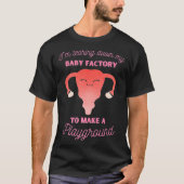 Hysterectomie onderaan mijn Baby-fabriek baarmoede T-shirt (Voorkant)