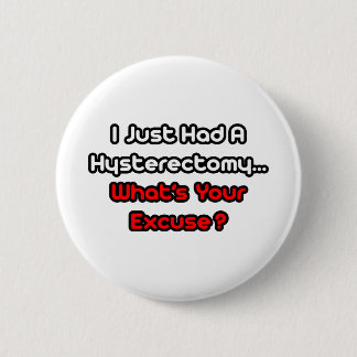 Hysterectomie... Wat is je excuus? Ronde Button 5,7 Cm