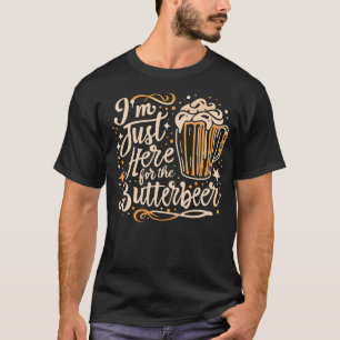 I39M Just Here For The Butterbeer beroemd gemaakt T-shirt