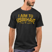 I Aim o Misbehave T-shirt (Voorkant)