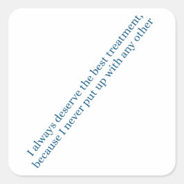 I always deserve the best treatment vierkante sticker