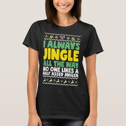 I Always Jingle All The Way Funny Ugly Christmas T-shirt (Voorkant)