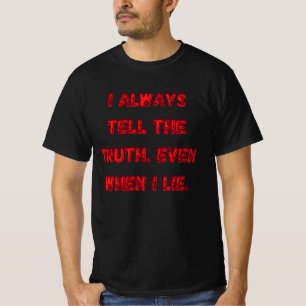 I Always Tell The Truth. Even When I Lie. T-shirt