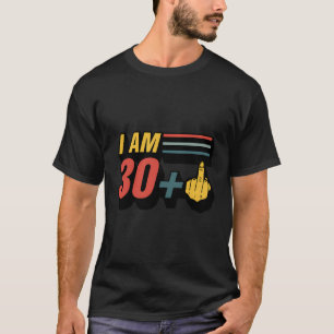 I Am 30 Plus Middle Finger Funny Graphic 31Th Birt T-shirt