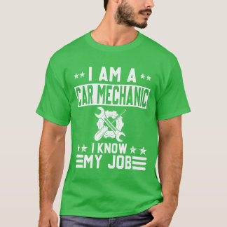 I Am A Car Mechanic I Know My Job Funny Design fri T-shirt