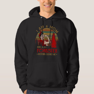 I Am A Mom And A Forester Nothing Scares Me Vintag Hoodie