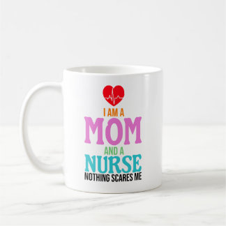 I am a mom and a nurse nothing scares me koffiemok