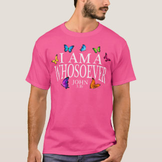 I Am A Whosoever John 316 Jesus Christian Butterfl T-shirt