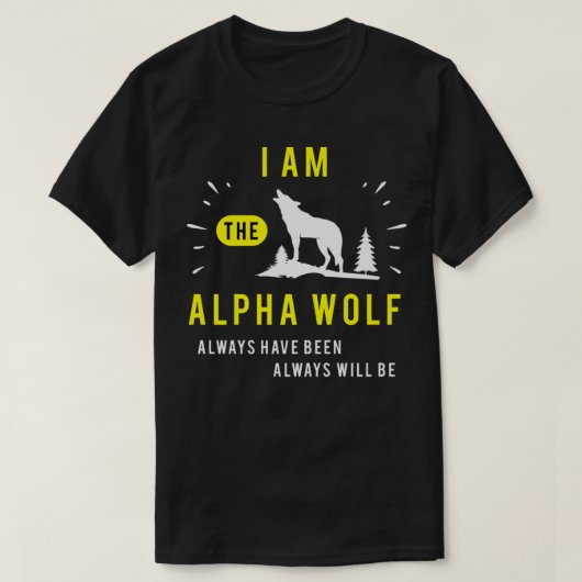 I Am Alpha Wolf Always Have Been Always Will B T-shirt (Design voorkant)