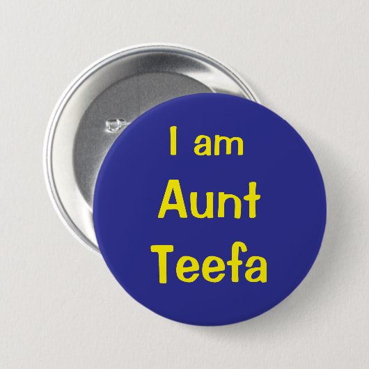 I am Aunt Teefa Ronde Button 7,6 Cm (Voorkant /achterkant)