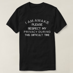 I Am Awake Respecteer alstublieft mijn privacy tij T-shirt