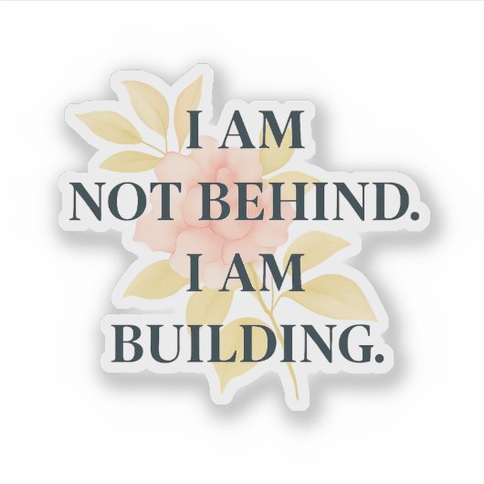 I Am Building | Affirmation Custom Cut Sticker (Voorkant)