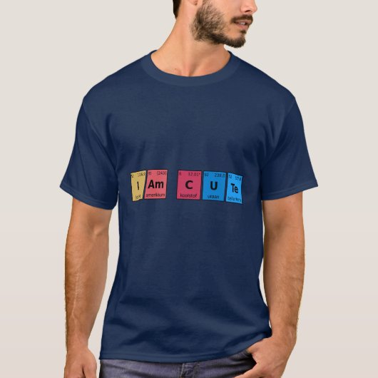 I am Cute Periodic Table T-shirt (Voorkant)
