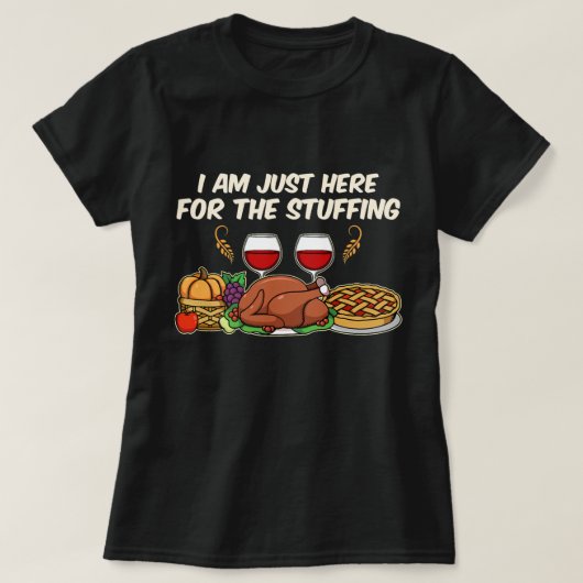 I am just here for the Stuffing T-Shirt (Design devant)