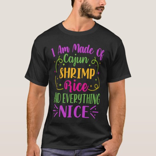 I Am Made Of Cajun Shrimp Rice And Everything Nice T-shirt (Voorkant)
