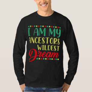 I Am My Ancestors Wildest Dream Funny Black Histor T-shirt