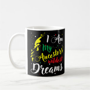 I Am My Ancestors Wildest Dreams - Black History M Koffiemok