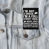 I Am Not A Snack I'm A Full Street Taco Messy Button (Insitu)