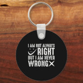 I Am Not Always Right But I Am Never Wrong, Funny  Sleutelhanger (Voorkant)