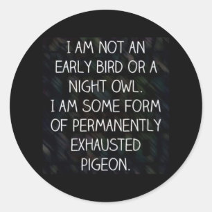 I am Not an Early Bird or a Night Owl. Ronde Sticker