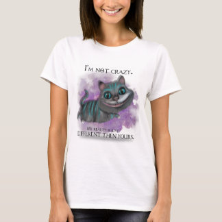 I am not crazy. t-shirt
