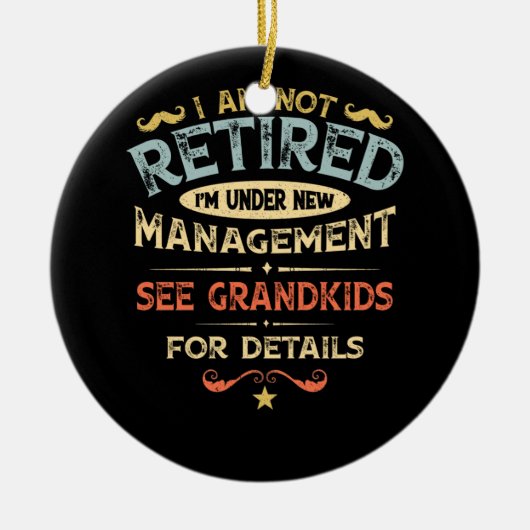 I Am Not Retired I'm Under New Management Keramisch Ornament (Voorkant)